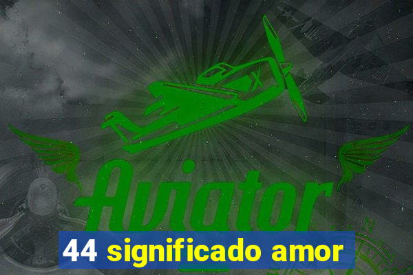 44 significado amor